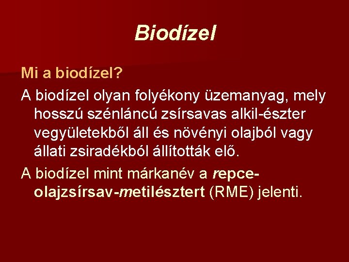 Biodízel Mi a biodízel? A biodízel olyan folyékony üzemanyag, mely hosszú szénláncú zsírsavas alkil-észter