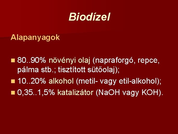Biodízel Alapanyagok n 80. . 90% növényi olaj (napraforgó, repce, pálma stb. ; tisztított