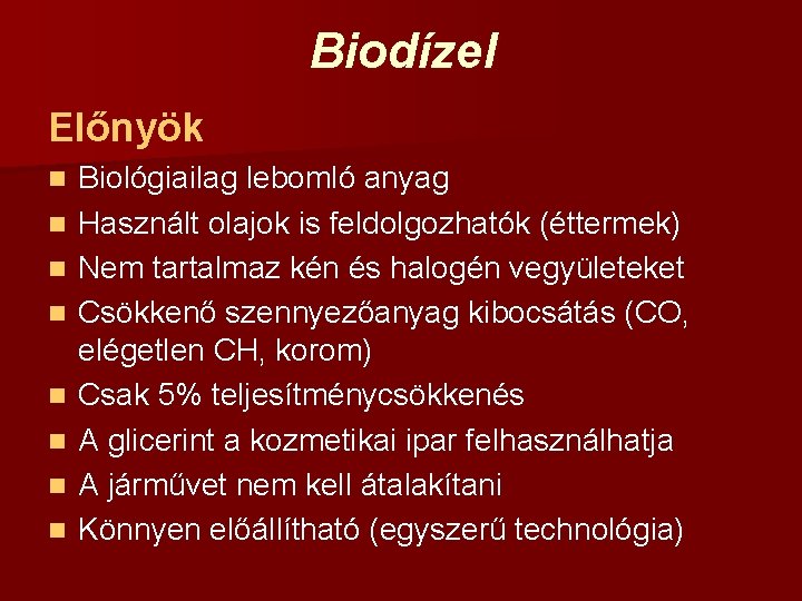 Biodízel Előnyök n n n n Biológiailag lebomló anyag Használt olajok is feldolgozhatók (éttermek)