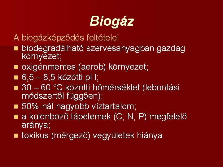 Biogáz A biogázképződés feltételei n biodegradálható szervesanyagban gazdag környezet; n oxigénmentes (aerob) környezet; n