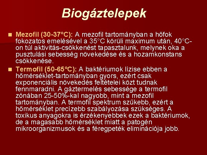 Biogáztelepek Mezofil (30 -37°C): A mezofil tartományban a hőfok fokozatos emelésével a 35°C körüli