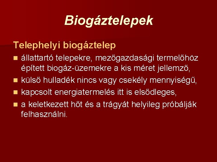 Biogáztelepek Telephelyi biogáztelep n n állattartó telepekre, mezőgazdasági termelőhöz épített biogáz-üzemekre a kis méret