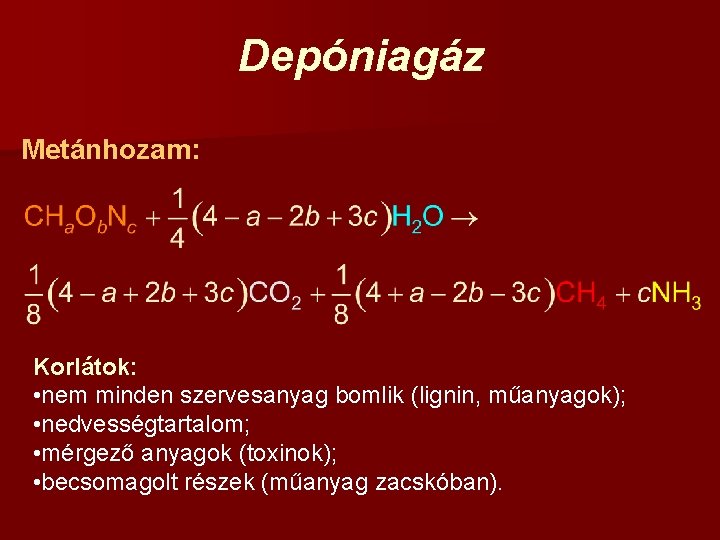 Depóniagáz Metánhozam: Korlátok: • nem minden szervesanyag bomlik (lignin, műanyagok); • nedvességtartalom; • mérgező