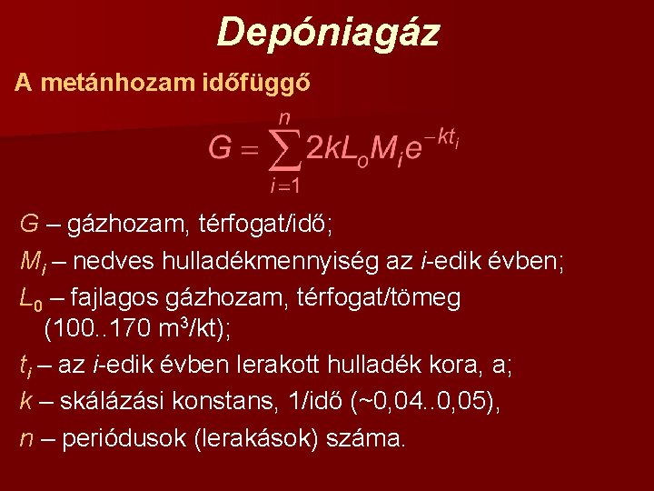 Depóniagáz A metánhozam időfüggő G – gázhozam, térfogat/idő; Mi – nedves hulladékmennyiség az i-edik