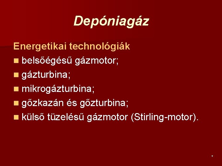 Depóniagáz Energetikai technológiák n belsőégésű gázmotor; n gázturbina; n mikrogázturbina; n gőzkazán és gőzturbina;