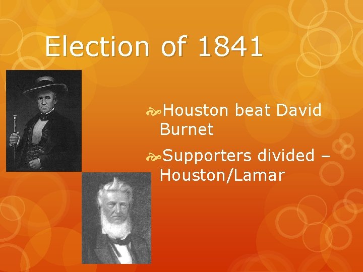 Election of 1841 Houston beat David Burnet Supporters divided – Houston/Lamar 