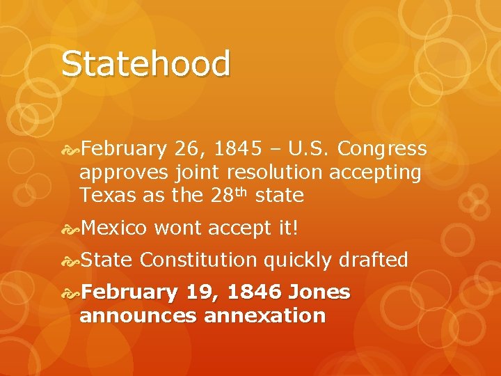Statehood February 26, 1845 – U. S. Congress approves joint resolution accepting Texas as