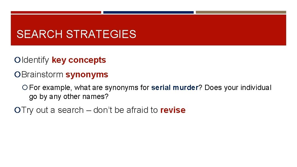 SEARCH STRATEGIES Identify key concepts Brainstorm synonyms For example, what are synonyms for serial
