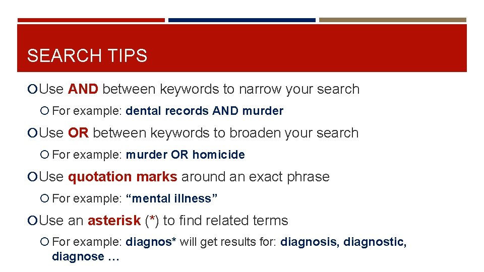 SEARCH TIPS Use AND between keywords to narrow your search For example: dental records