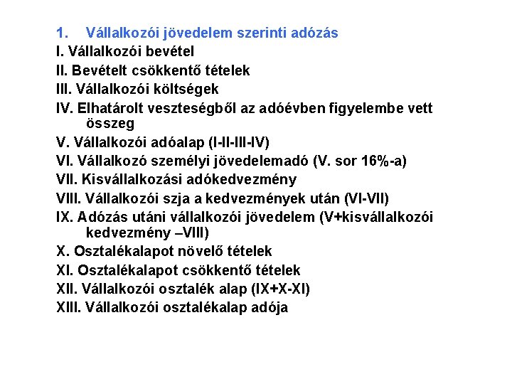 1. Vállalkozói jövedelem szerinti adózás I. Vállalkozói bevétel II. Bevételt csökkentő tételek III. Vállalkozói