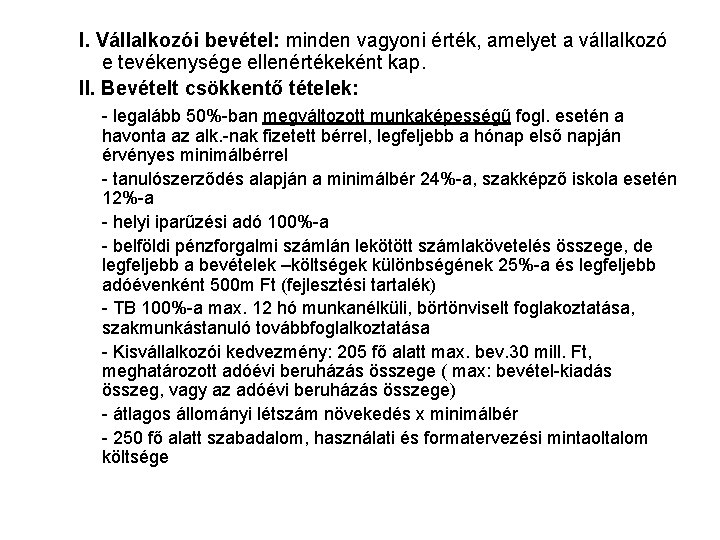 I. Vállalkozói bevétel: minden vagyoni érték, amelyet a vállalkozó e tevékenysége ellenértékeként kap. II.