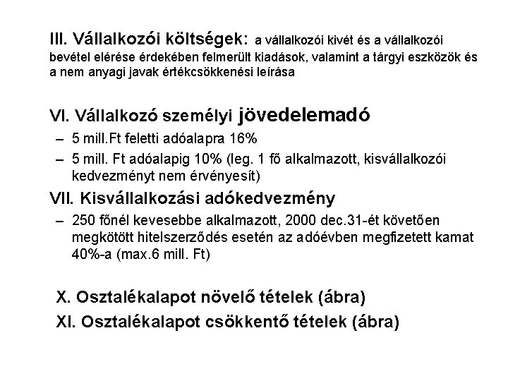 III. Vállalkozói költségek: a vállalkozói kivét és a vállalkozói bevétel elérése érdekében felmerült kiadások,