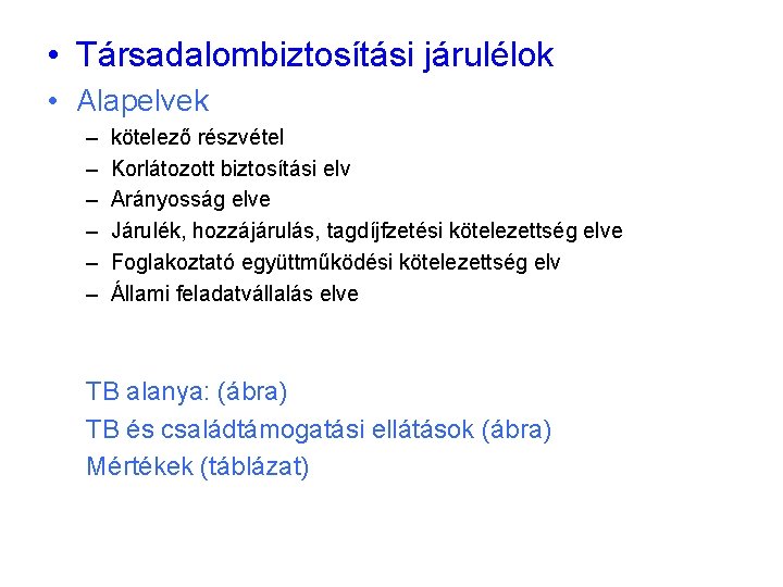  • Társadalombiztosítási járulélok • Alapelvek – – – kötelező részvétel Korlátozott biztosítási elv