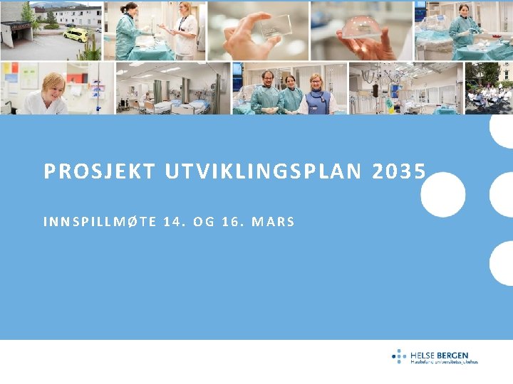 PROSJEKT UTVIKLINGSPLAN 2035 INNSPILLMØTE 14. OG 16. MARS 