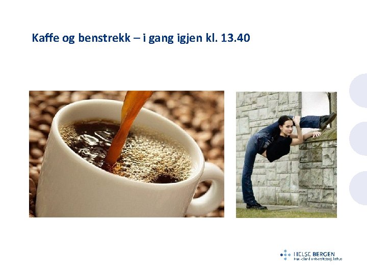 Kaffe og benstrekk – i gang igjen kl. 13. 40 