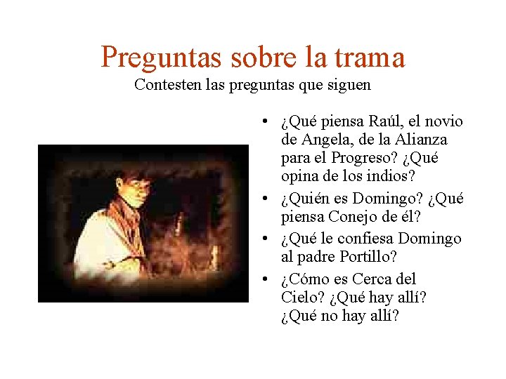 Preguntas sobre la trama Contesten las preguntas que siguen • ¿Qué piensa Raúl, el