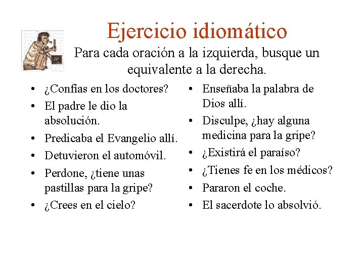 Ejercicio idiomático Para cada oración a la izquierda, busque un equivalente a la derecha.