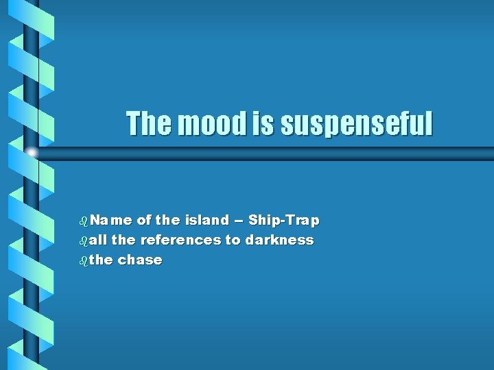The mood is suspenseful b. Name of the island -- Ship-Trap ball the references