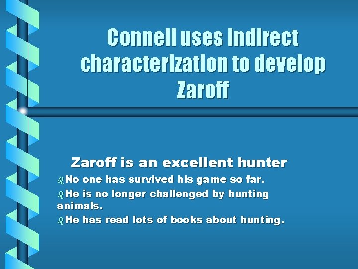 Connell uses indirect characterization to develop Zaroff is an excellent hunter b. No one