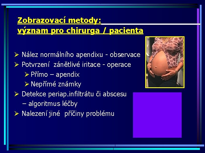 Zobrazovací metody: význam pro chirurga / pacienta Ø Nález normálního apendixu - observace Ø