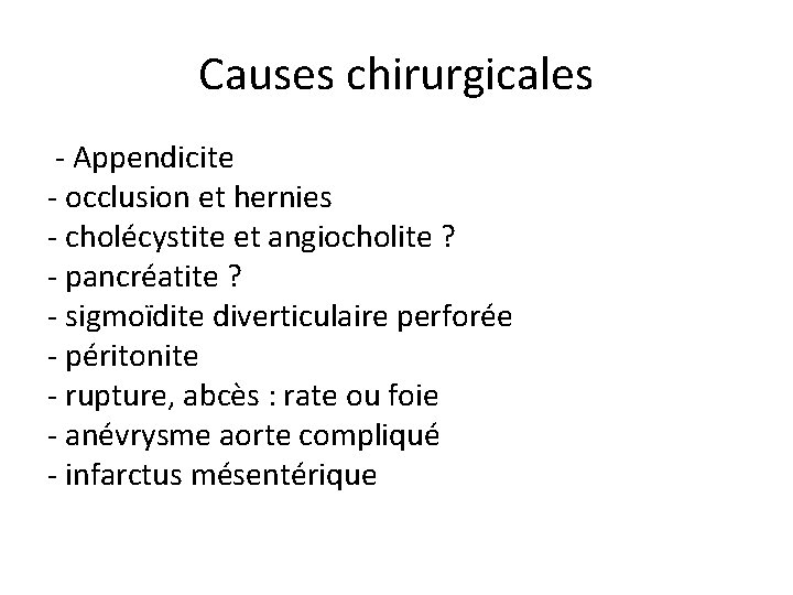Causes chirurgicales - Appendicite - occlusion et hernies - cholécystite et angiocholite ? -