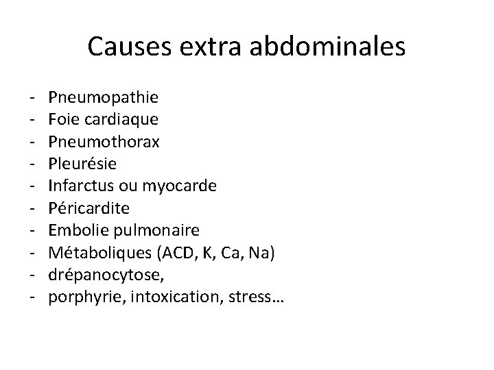Causes extra abdominales - Pneumopathie Foie cardiaque Pneumothorax Pleurésie Infarctus ou myocarde Péricardite Embolie