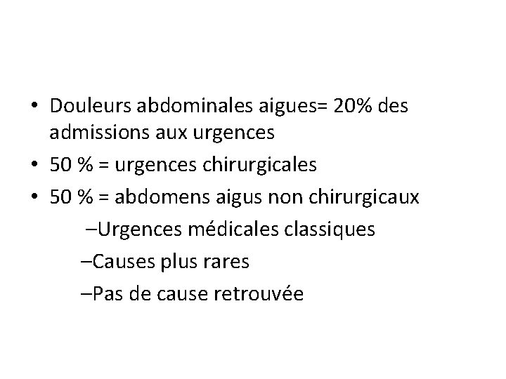  • Douleurs abdominales aigues= 20% des admissions aux urgences • 50 % =