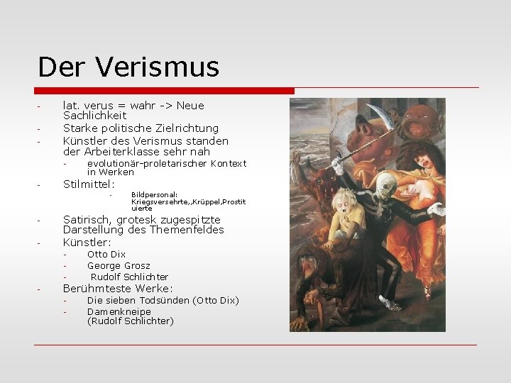 Der Verismus - lat. verus = wahr -> Neue Sachlichkeit Starke politische Zielrichtung Künstler