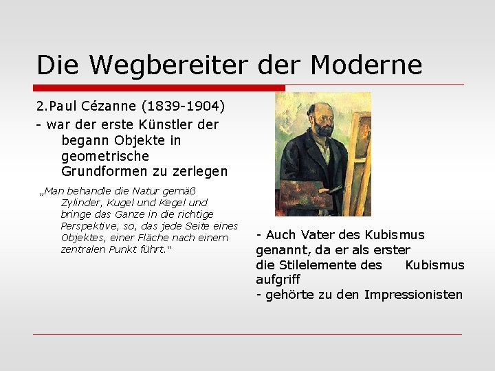 Die Wegbereiter der Moderne 2. Paul Cézanne (1839 -1904) - war der erste Künstler