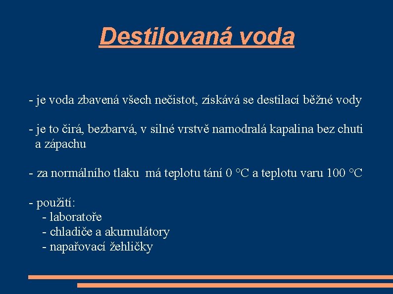 Destilovaná voda - je voda zbavená všech nečistot, získává se destilací běžné vody -