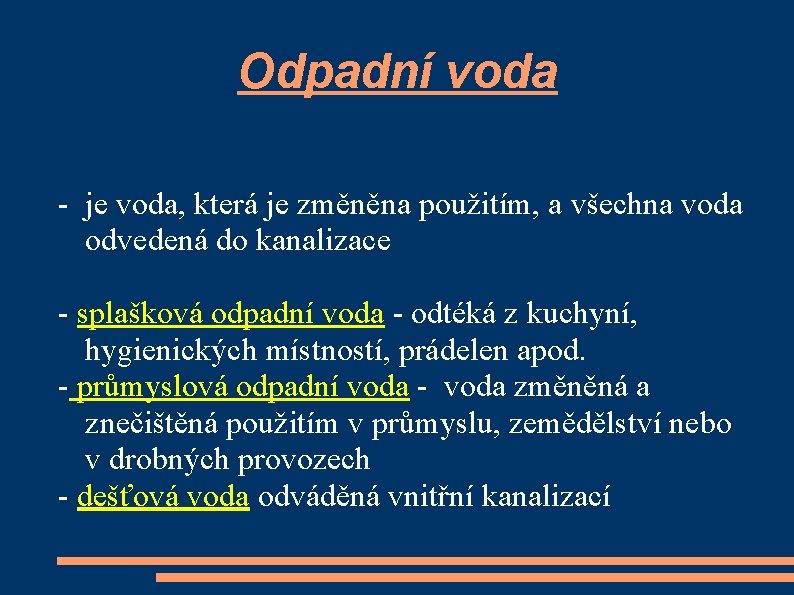 Odpadní voda - je voda, která je změněna použitím, a všechna voda odvedená do