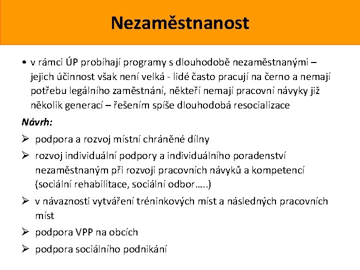 Nezaměstnanost • v rámci ÚP probíhají programy s dlouhodobě nezaměstnanými – jejich účinnost však