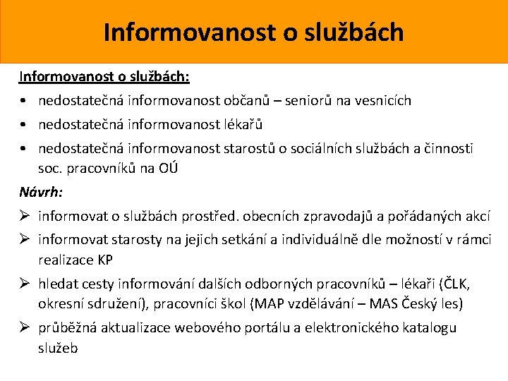 Informovanost o službách: • nedostatečná informovanost občanů – seniorů na vesnicích • nedostatečná informovanost