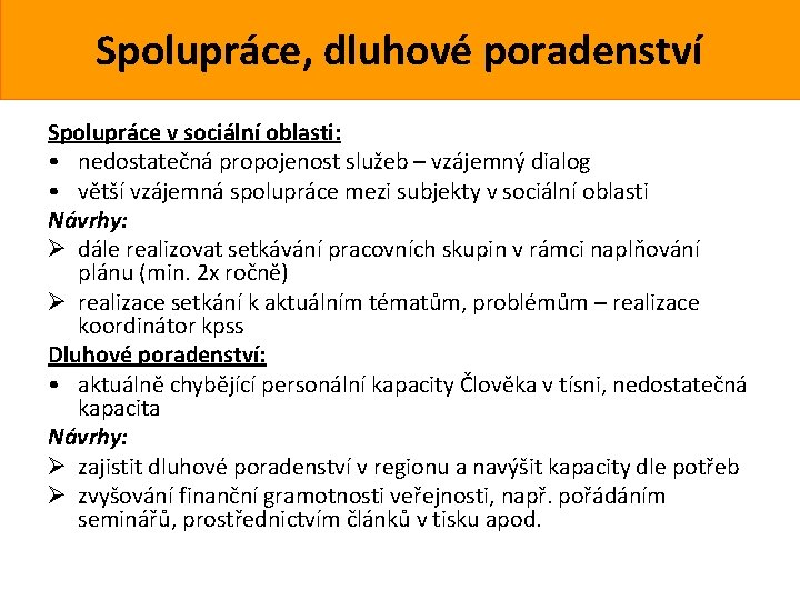 Spolupráce, dluhové poradenství Spolupráce v sociální oblasti: • nedostatečná propojenost služeb – vzájemný dialog