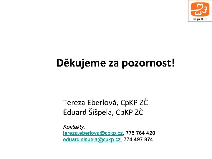 Děkujeme za pozornost! Tereza Eberlová, Cp. KP ZČ Eduard Šišpela, Cp. KP ZČ Kontakty: