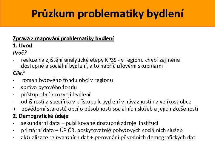 Průzkum problematiky bydlení Zpráva z mapování problematiky bydlení 1. Úvod Proč? - reakce na