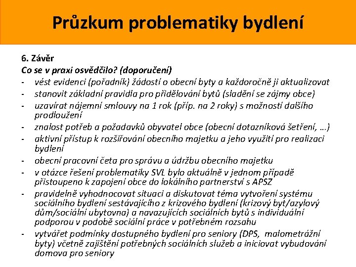 Průzkum problematiky bydlení 6. Závěr Co se v praxi osvědčilo? (doporučení) - vést evidenci