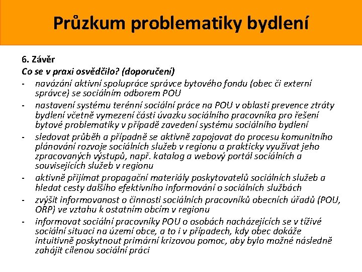 Průzkum problematiky bydlení 6. Závěr Co se v praxi osvědčilo? (doporučení) - navázání aktivní