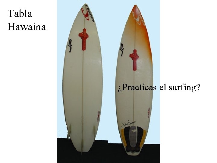 Tabla Hawaina ¿Practicas el surfing? 