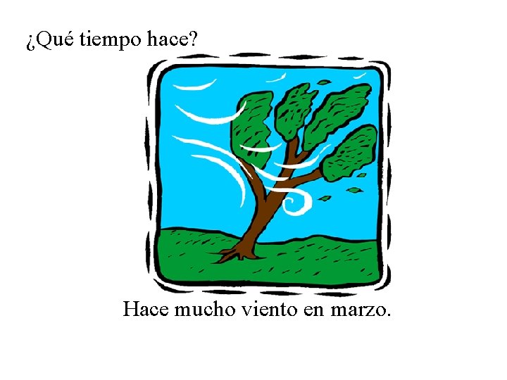 ¿Qué tiempo hace? Hace mucho viento en marzo. 