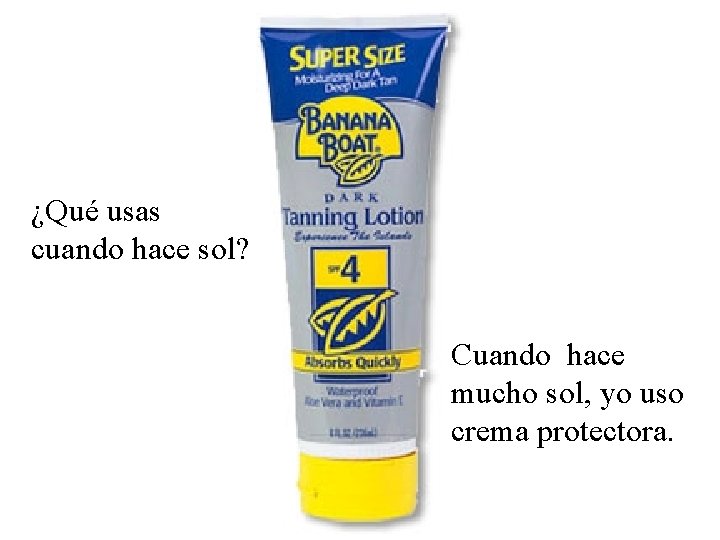 ¿Qué usas cuando hace sol? Cuando hace mucho sol, yo uso crema protectora. 