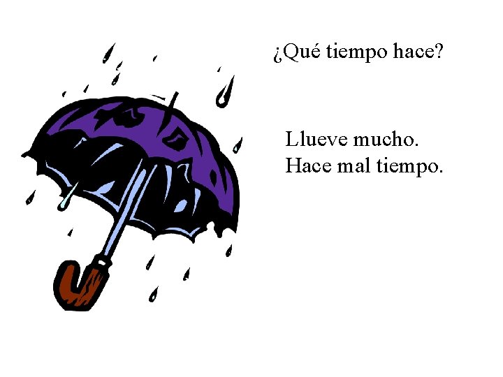 ¿Qué tiempo hace? Llueve mucho. Hace mal tiempo. 