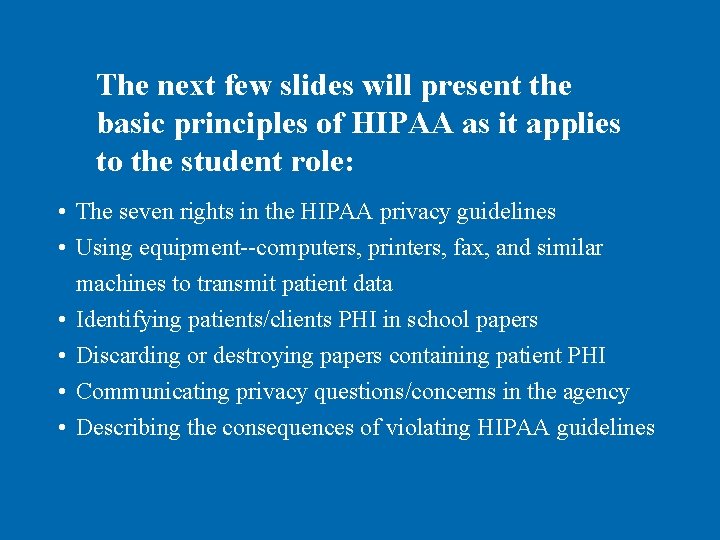 The next few slides will present the basic principles of HIPAA as it applies