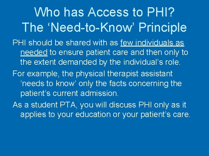 Who has Access to PHI? The ‘Need-to-Know’ Principle PHI should be shared with as