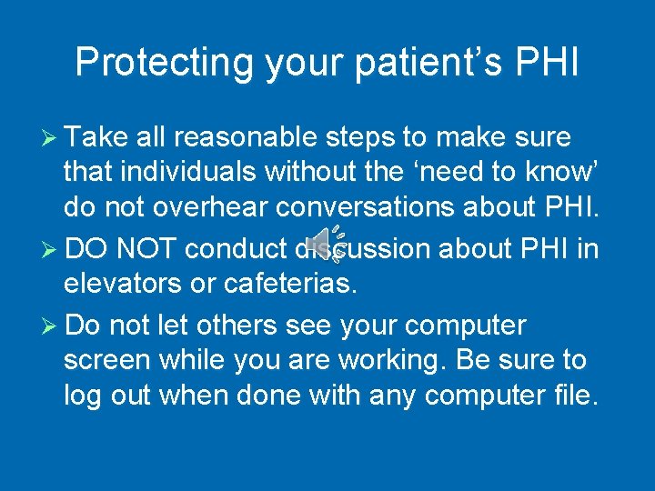 Protecting your patient’s PHI Ø Take all reasonable steps to make sure that individuals