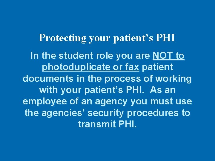 Protecting your patient’s PHI In the student role you are NOT to photoduplicate or