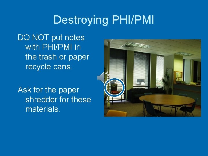 Destroying PHI/PMI DO NOT put notes with PHI/PMI in the trash or paper recycle