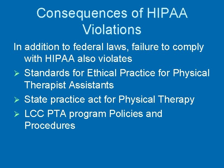 Consequences of HIPAA Violations In addition to federal laws, failure to comply with HIPAA