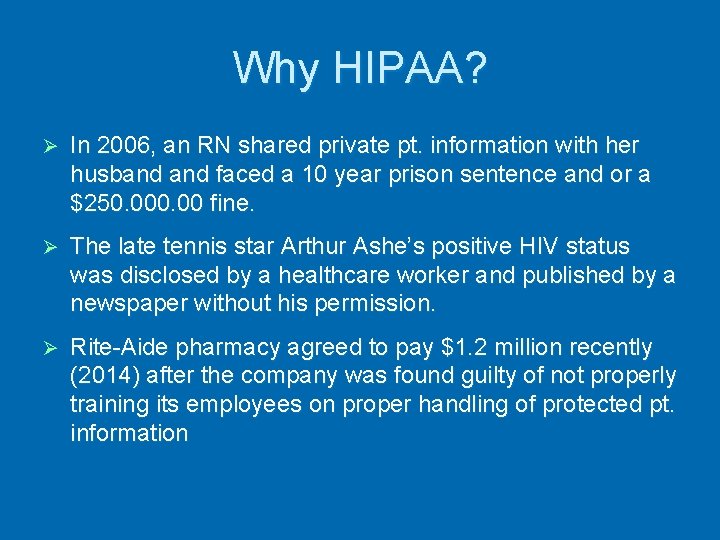 Why HIPAA? Ø In 2006, an RN shared private pt. information with her husband