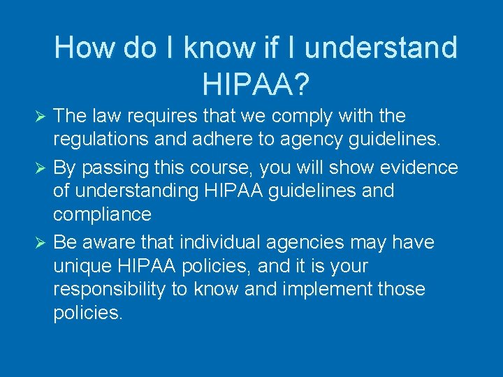 How do I know if I understand HIPAA? The law requires that we comply